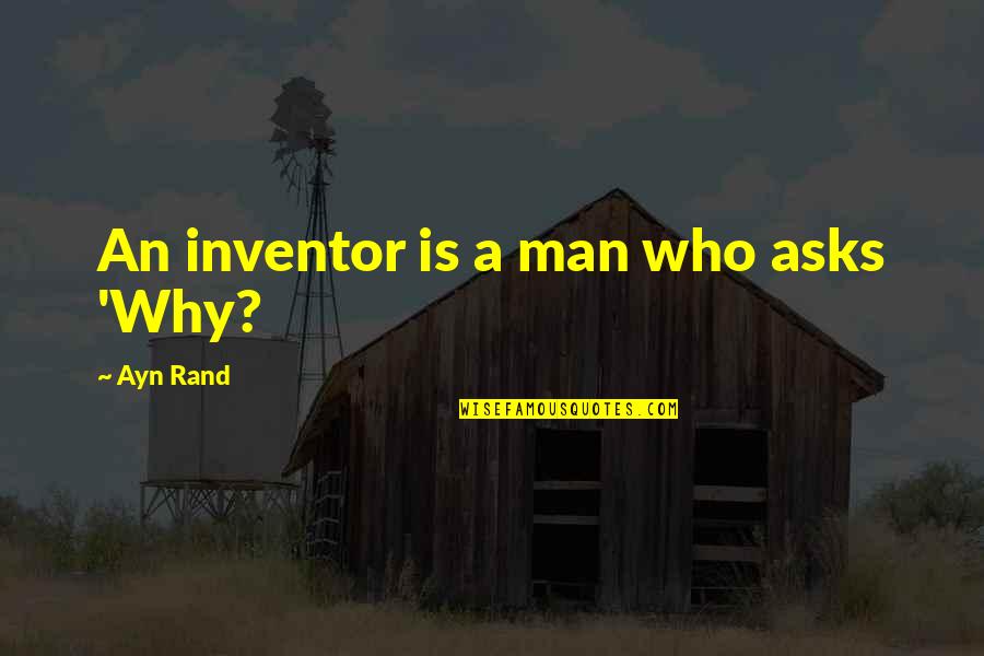 Lizzy Midford Quotes By Ayn Rand: An inventor is a man who asks 'Why?