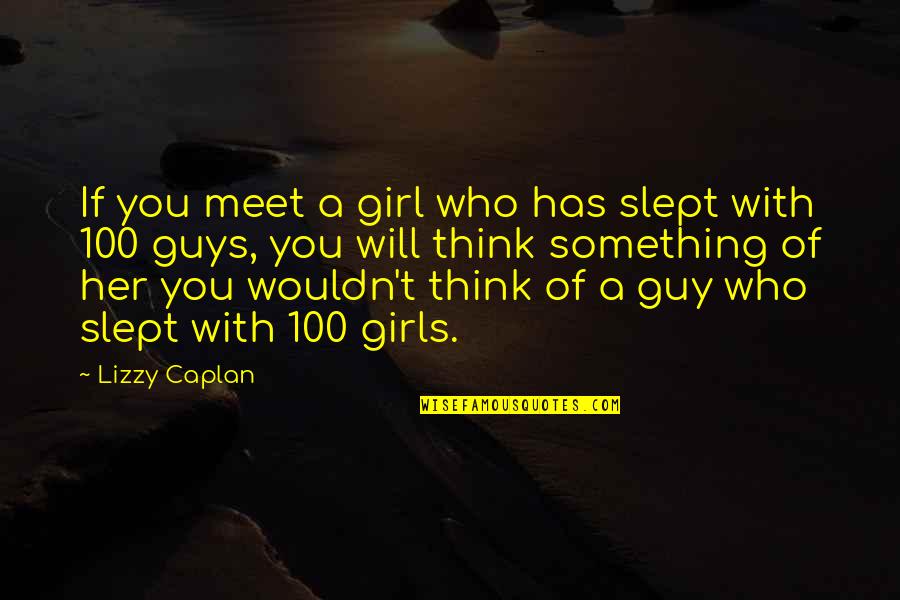Lizzy Quotes By Lizzy Caplan: If you meet a girl who has slept