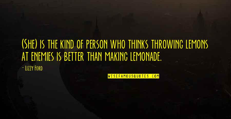 Lizzy Quotes By Lizzy Ford: (She) is the kind of person who thinks Lizzy Quotes By Lizzy Ford: (She) is the kind of person who thinks