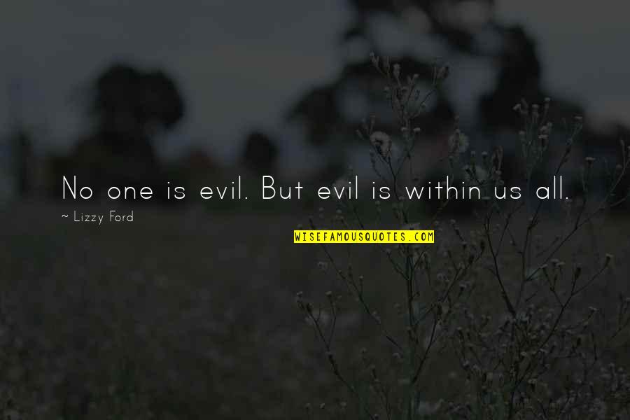 Lizzy Quotes By Lizzy Ford: No one is evil. But evil is within