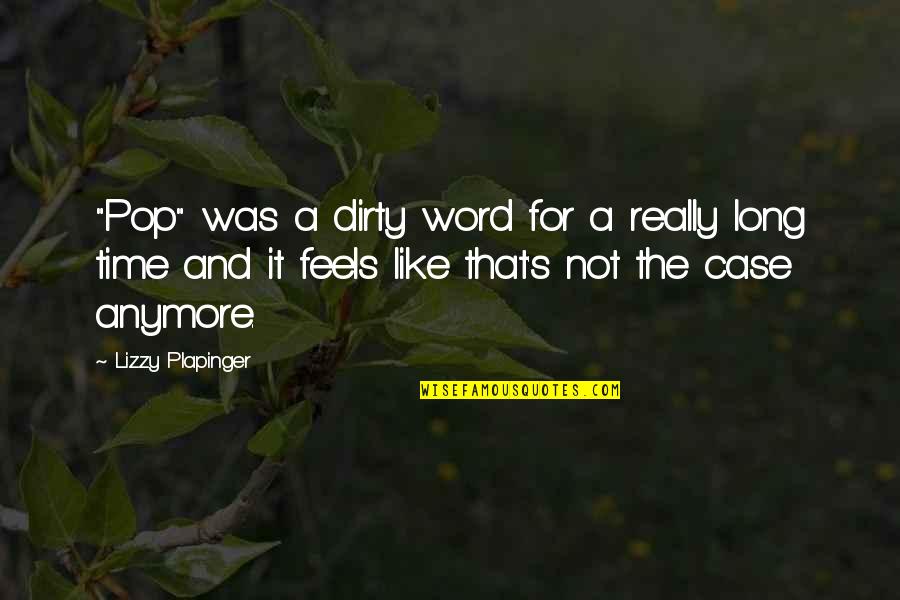 Lizzy Quotes By Lizzy Plapinger: "Pop" was a dirty word for a really Lizzy Quotes By Lizzy Plapinger: "Pop" was a dirty word for a really