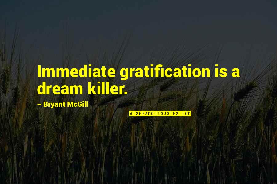 Lizzysummerstv Quotes By Bryant McGill: Immediate gratification is a dream killer. Lizzysummerstv Quotes By Bryant McGill: Immediate gratification is a dream killer.