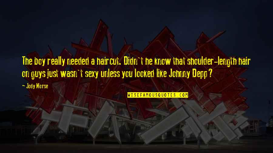 Ljepotice Adil Quotes By Jody Morse: The boy really needed a haircut. Didn't he