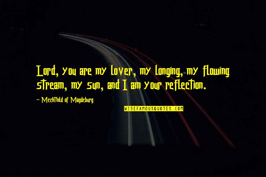 Ljepotice Video Quotes By Mechthild Of Magdeburg: Lord, you are my lover, my longing, my Ljepotice Video Quotes By Mechthild Of Magdeburg: Lord, you are my lover, my longing, my