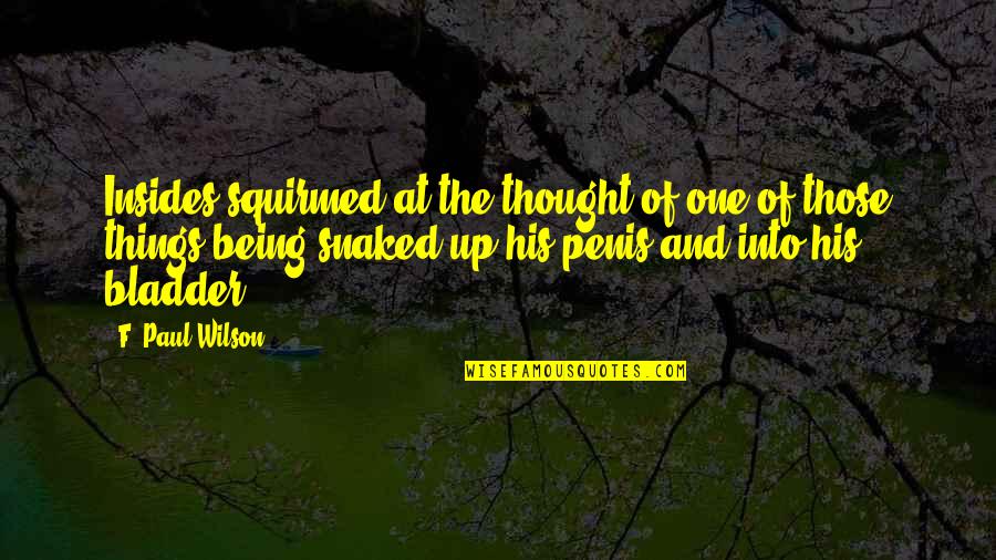 Ljerka Latal Danon Quotes By F. Paul Wilson: Insides squirmed at the thought of one of