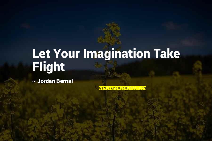 Ljerka Latal Danon Quotes By Jordan Bernal: Let Your Imagination Take Flight