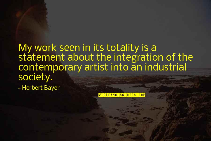 Ljeto Bojanka Quotes By Herbert Bayer: My work seen in its totality is a Ljeto Bojanka Quotes By Herbert Bayer: My work seen in its totality is a