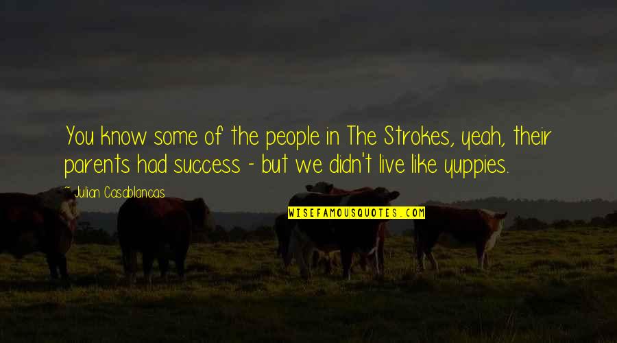 Ljeto Bojanka Quotes By Julian Casablancas: You know some of the people in The Ljeto Bojanka Quotes By Julian Casablancas: You know some of the people in The