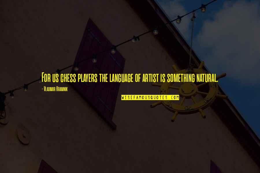 Ljeto Bojanka Quotes By Vladimir Kramnik: For us chess players the language of artist Ljeto Bojanka Quotes By Vladimir Kramnik: For us chess players the language of artist