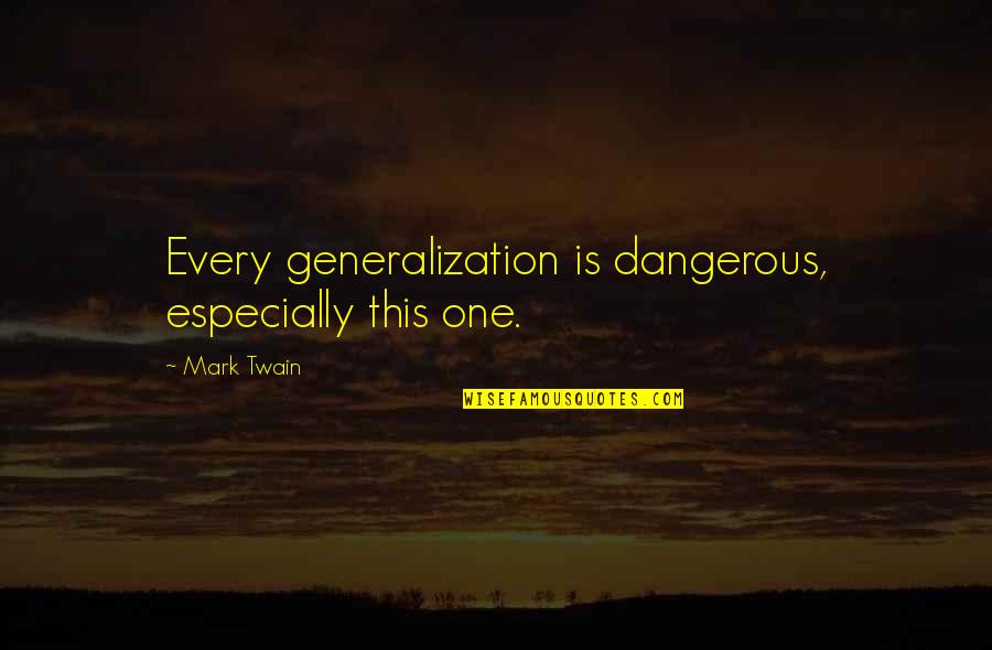 Ljetopis Quotes By Mark Twain: Every generalization is dangerous, especially this one.