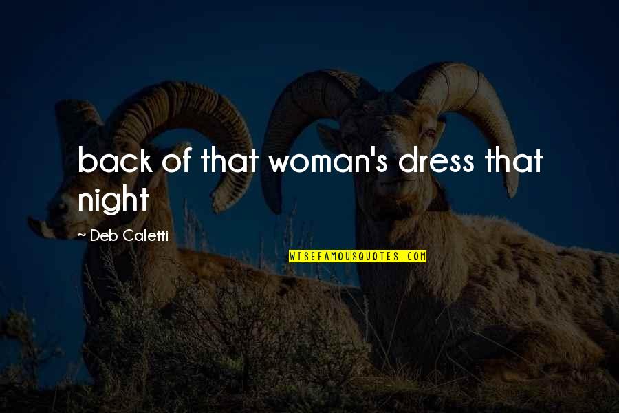 Ljetovanje 2020 Quotes By Deb Caletti: back of that woman's dress that night Ljetovanje 2020 Quotes By Deb Caletti: back of that woman's dress that night
