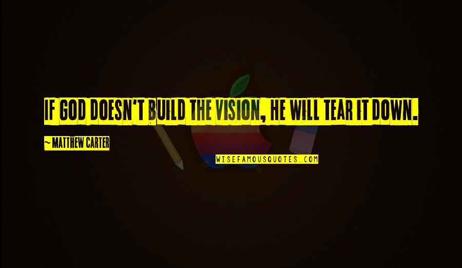 Ljh6678 Quotes By Matthew Carter: If God doesn't build the vision, He will