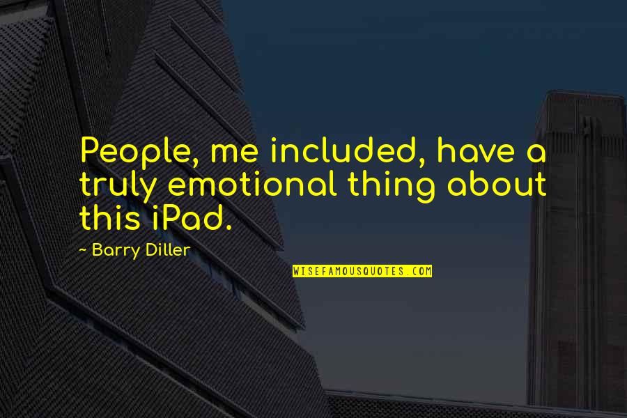 Ljiljana Dragutinovic Quotes By Barry Diller: People, me included, have a truly emotional thing
