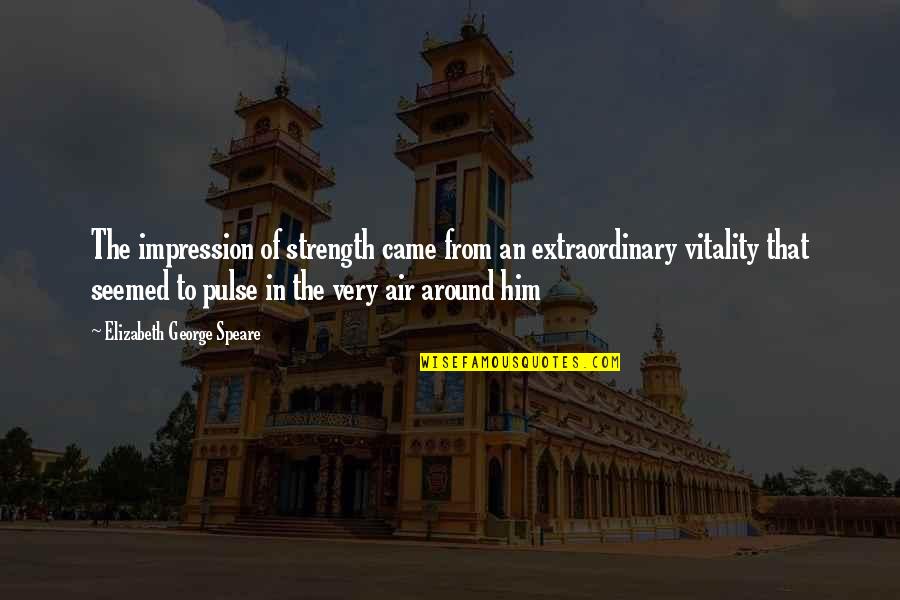 Ljiljana Petrovic Quotes By Elizabeth George Speare: The impression of strength came from an extraordinary Ljiljana Petrovic Quotes By Elizabeth George Speare: The impression of strength came from an extraordinary