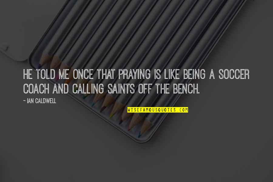 Ljiljana Petrovic Quotes By Ian Caldwell: He told me once that praying is like
