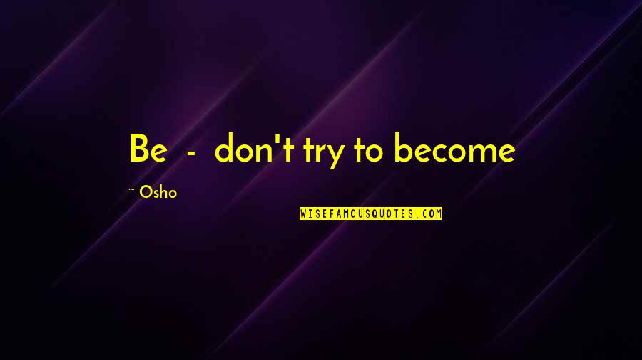 Ljiljana Petrovic Quotes By Osho: Be - don't try to become