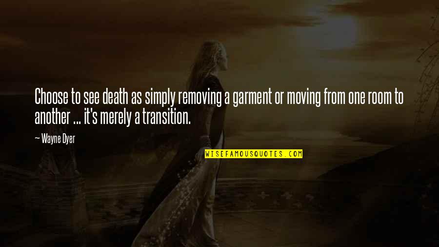 Ljubavi Quotes By Wayne Dyer: Choose to see death as simply removing a