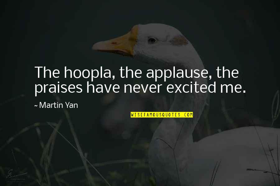 Ljubco Lazareskis Age Quotes By Martin Yan: The hoopla, the applause, the praises have never
