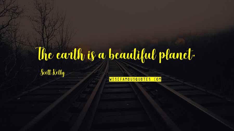 Ljubicaste Quotes By Scott Kelly: The earth is a beautiful planet.