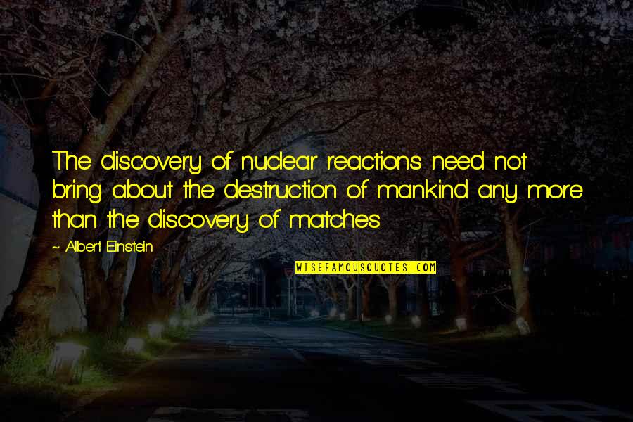 Ljubija Quotes By Albert Einstein: The discovery of nuclear reactions need not bring