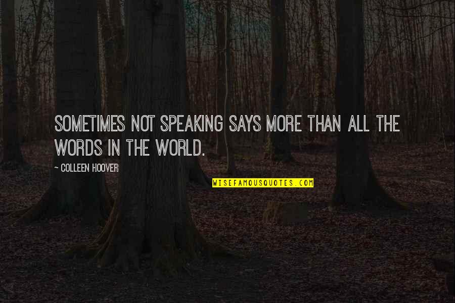 Ljubisa Vasiljevic Quotes By Colleen Hoover: Sometimes not speaking says more than all the Ljubisa Vasiljevic Quotes By Colleen Hoover: Sometimes not speaking says more than all the