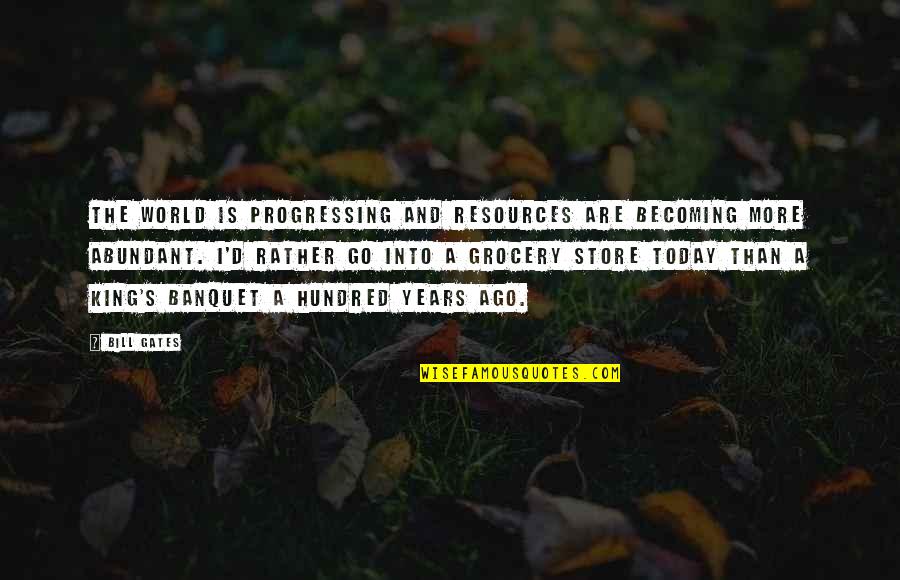 Ljubivoje Rsu Quotes By Bill Gates: The world is progressing and resources are becoming