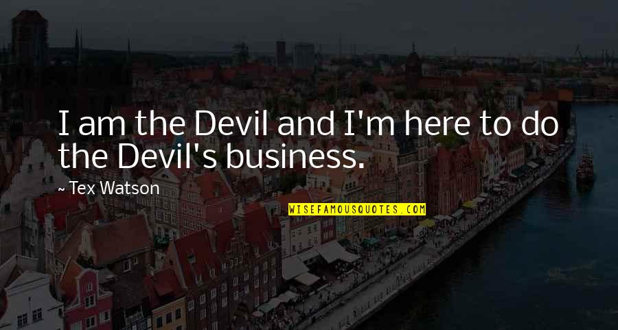 Ljubivoje Rsu Quotes By Tex Watson: I am the Devil and I'm here to