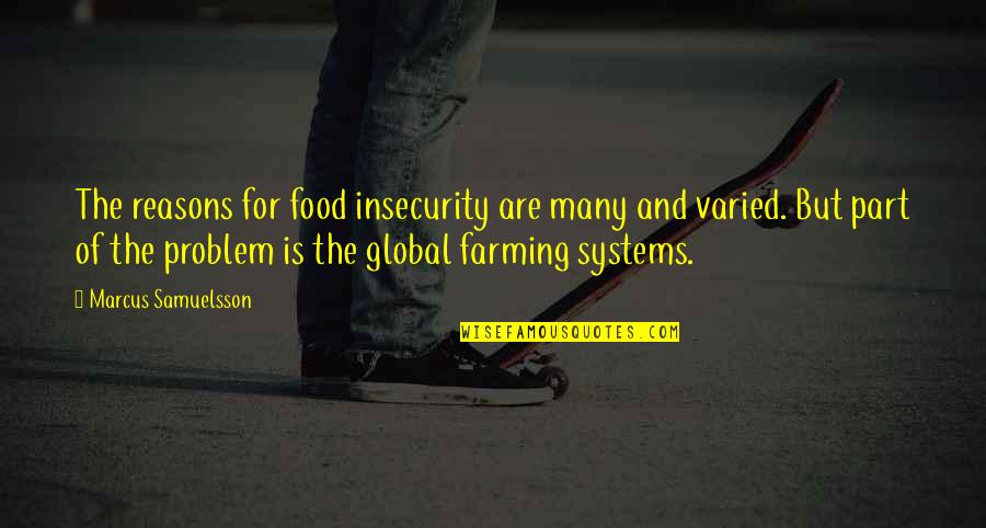 Ljubivoje Tadic Quotes By Marcus Samuelsson: The reasons for food insecurity are many and Ljubivoje Tadic Quotes By Marcus Samuelsson: The reasons for food insecurity are many and