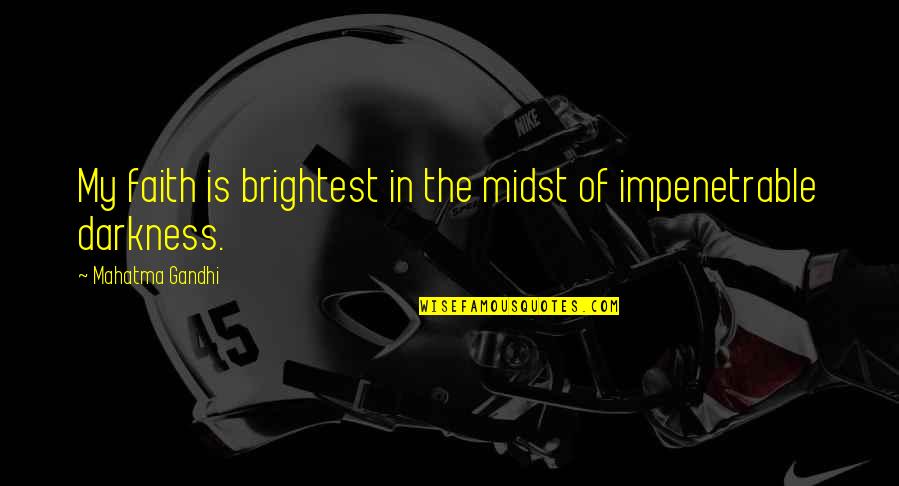 Ljubomir Fejsa Quotes By Mahatma Gandhi: My faith is brightest in the midst of