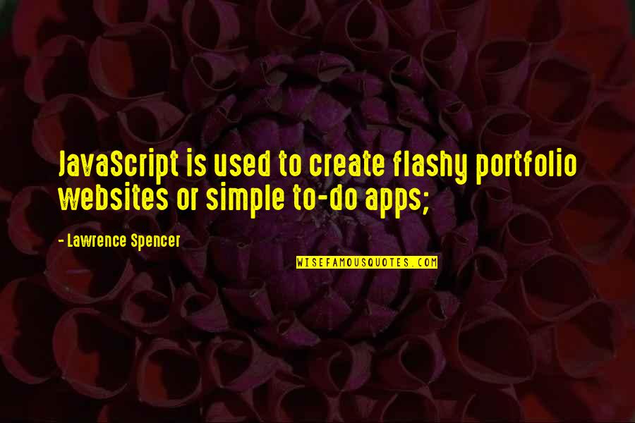 Ljubomoran Decko Quotes By Lawrence Spencer: JavaScript is used to create flashy portfolio websites