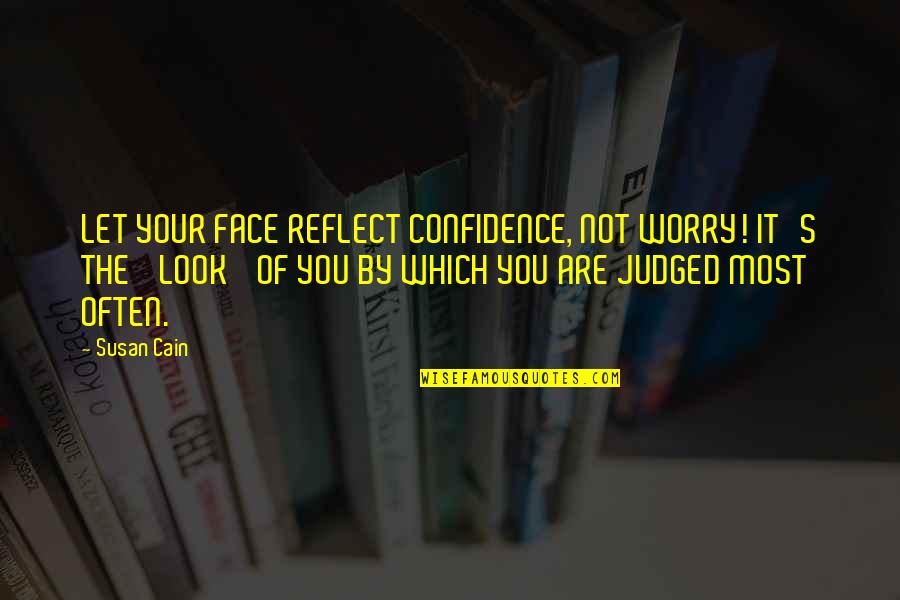 Ljudevit Vukotinovic Quotes By Susan Cain: LET YOUR FACE REFLECT CONFIDENCE, NOT WORRY! IT'S Ljudevit Vukotinovic Quotes By Susan Cain: LET YOUR FACE REFLECT CONFIDENCE, NOT WORRY! IT'S