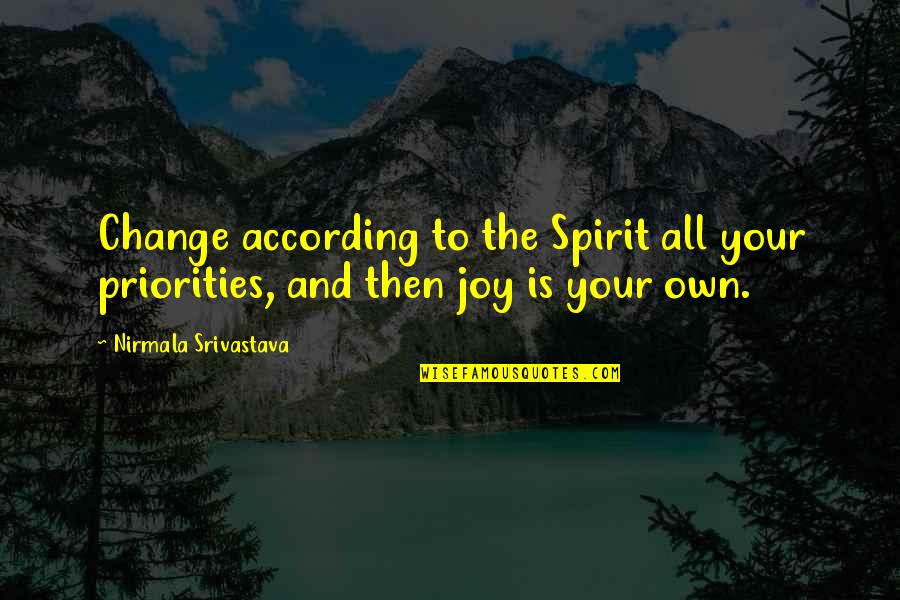 Ljudski Quotes By Nirmala Srivastava: Change according to the Spirit all your priorities,