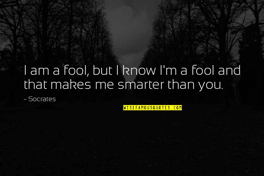 Ljudskosti Quotes By Socrates: I am a fool, but I know I'm