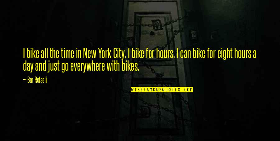 Ljugarn Quotes By Bar Refaeli: I bike all the time in New York Ljugarn Quotes By Bar Refaeli: I bike all the time in New York