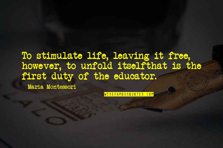 Ljugarn Quotes By Maria Montessori: To stimulate life, leaving it free, however, to Ljugarn Quotes By Maria Montessori: To stimulate life, leaving it free, however, to