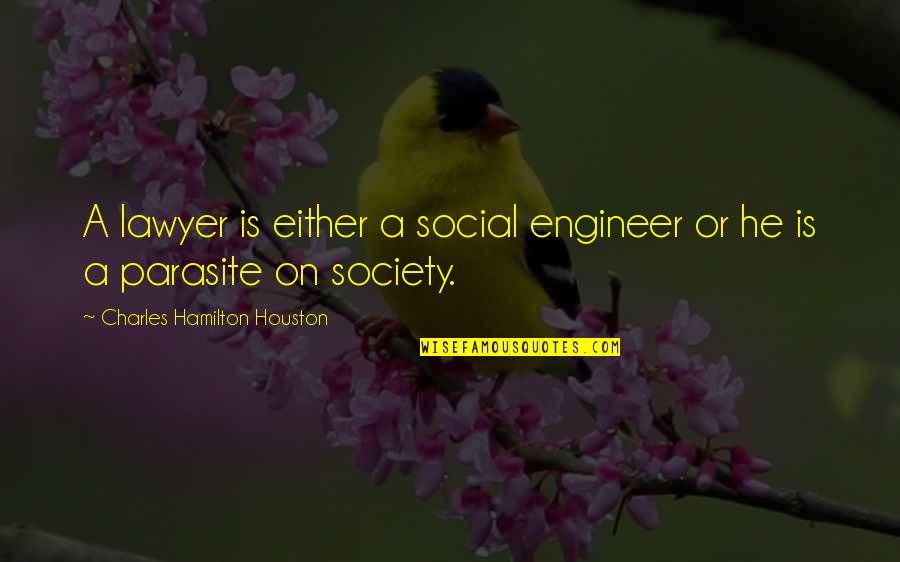 Ljungman Dust Quotes By Charles Hamilton Houston: A lawyer is either a social engineer or Ljungman Dust Quotes By Charles Hamilton Houston: A lawyer is either a social engineer or