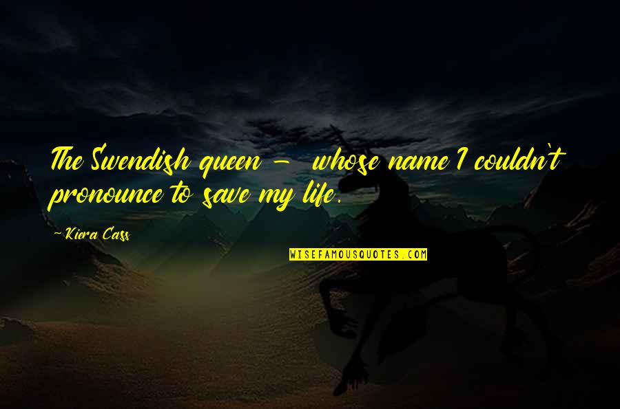 Ljungman Dust Quotes By Kiera Cass: The Swendish queen - whose name I couldn't