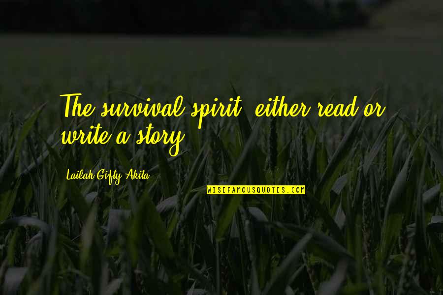 Ljungman Dust Quotes By Lailah Gifty Akita: The survival spirit; either read or write a Ljungman Dust Quotes By Lailah Gifty Akita: The survival spirit; either read or write a