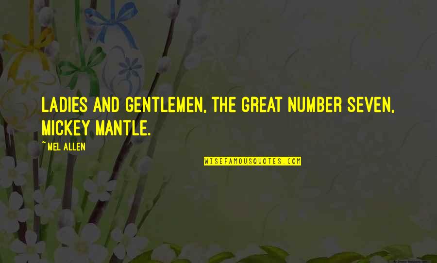 Ljungman Dust Quotes By Mel Allen: Ladies and gentlemen, the great number seven, Mickey