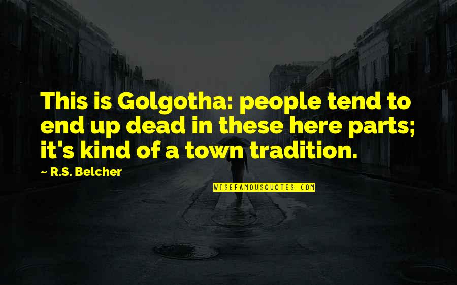 Ljupcenikolic Quotes By R.S. Belcher: This is Golgotha: people tend to end up