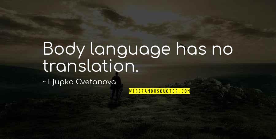 Ljupka Quotes By Ljupka Cvetanova: Body language has no translation.