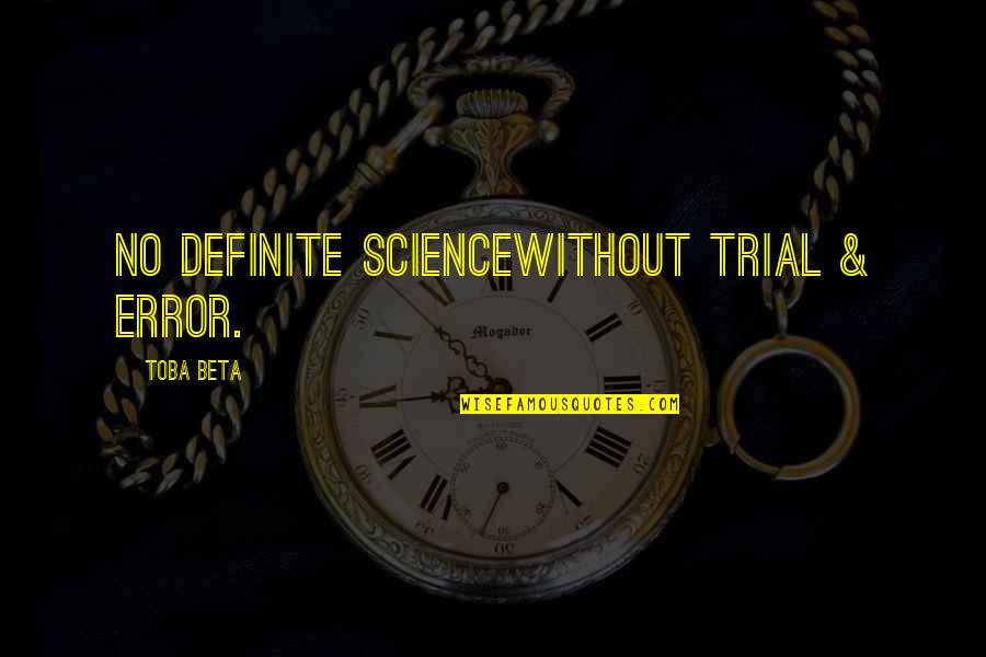 Ljupkovska Quotes By Toba Beta: No definite sciencewithout trial & error. Ljupkovska Quotes By Toba Beta: No definite sciencewithout trial & error.