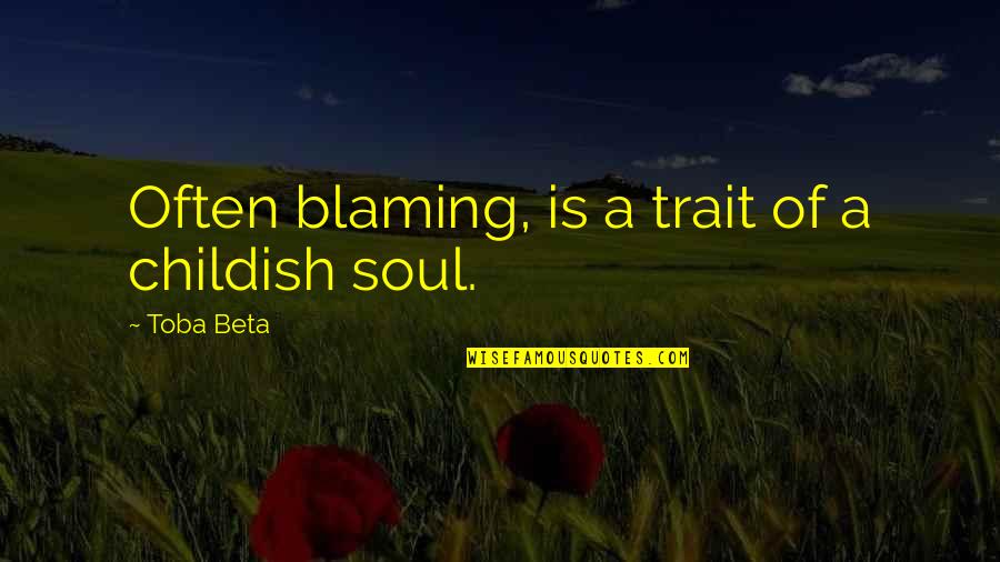 Ljupkovska Quotes By Toba Beta: Often blaming, is a trait of a childish Ljupkovska Quotes By Toba Beta: Often blaming, is a trait of a childish