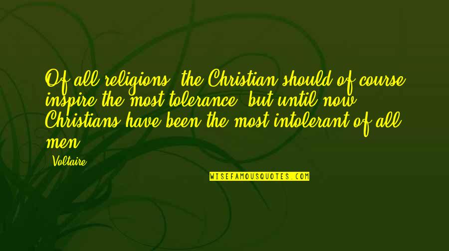 Ljupkovska Quotes By Voltaire: Of all religions, the Christian should of course Ljupkovska Quotes By Voltaire: Of all religions, the Christian should of course