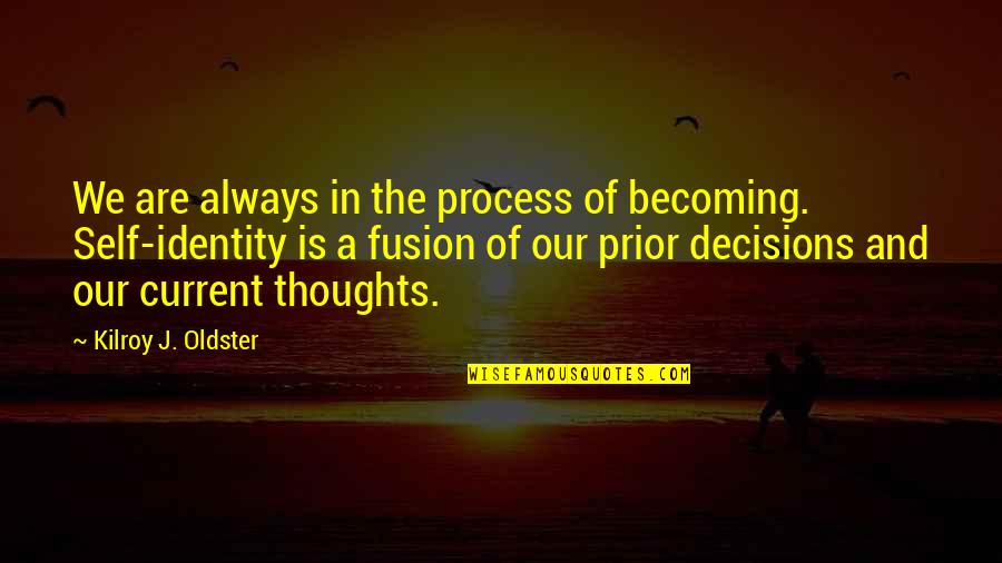 Ljuske Od Quotes By Kilroy J. Oldster: We are always in the process of becoming.