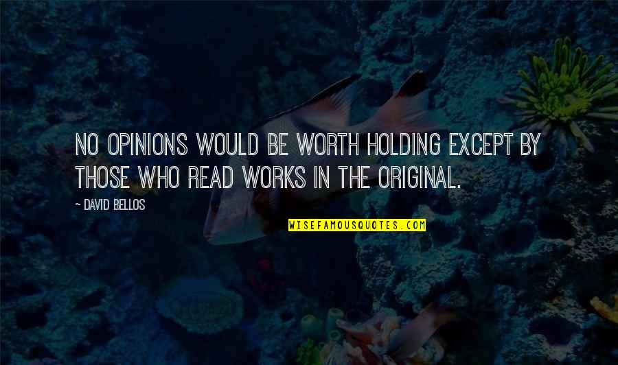 Ljusnan Fiske Quotes By David Bellos: No opinions would be worth holding except by