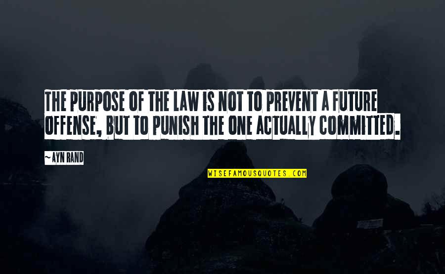 Ljust Quotes By Ayn Rand: The purpose of the law is not to Ljust Quotes By Ayn Rand: The purpose of the law is not to