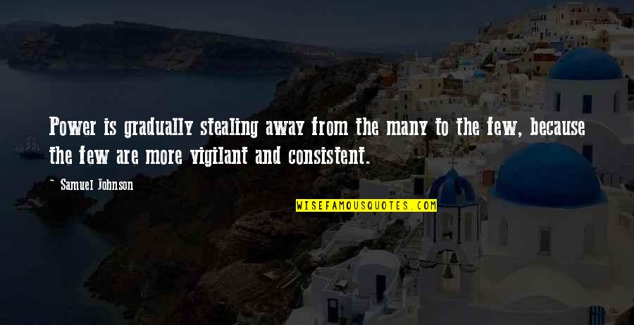 Ljust Quotes By Samuel Johnson: Power is gradually stealing away from the many Ljust Quotes By Samuel Johnson: Power is gradually stealing away from the many