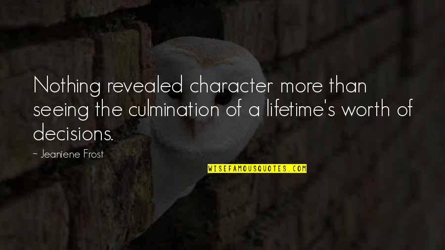 Ljutic Industries Quotes By Jeaniene Frost: Nothing revealed character more than seeing the culmination Ljutic Industries Quotes By Jeaniene Frost: Nothing revealed character more than seeing the culmination
