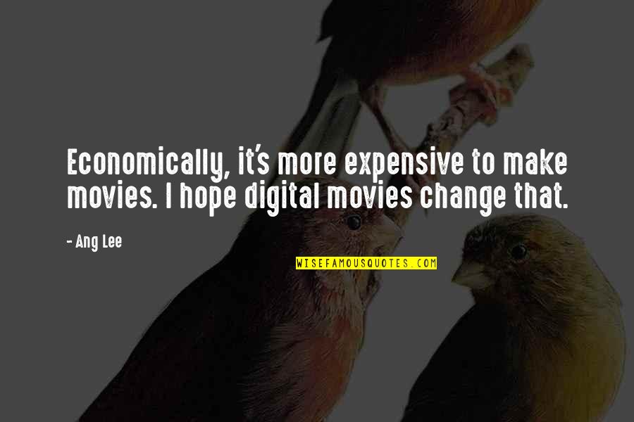 Ljuv L Quotes By Ang Lee: Economically, it's more expensive to make movies. I